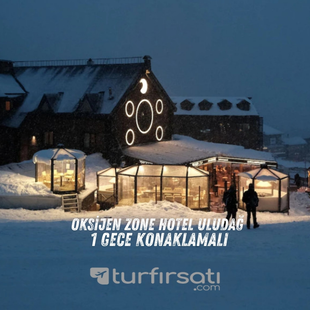  Dağ Konaklamalı Uludağ Turu | Oksijen Zone Hotel | 1 Gece Konaklamalı |  İstanbul Hareketli