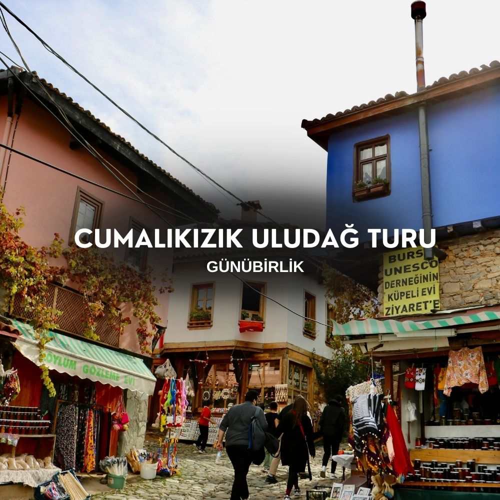 Günübirlik Cumalıkızık Uludağ  Turu | İstanbul Hareketli 