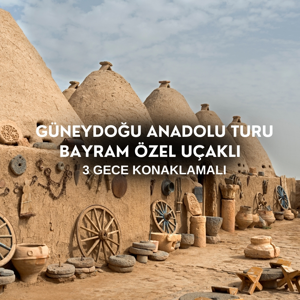 Ramazan Bayramı Özel  | THY İle  Uçaklı Güneydoğu Anadolu  Turu  | 3 Gece Otel Konaklamalı | İstanbul Hareketli 