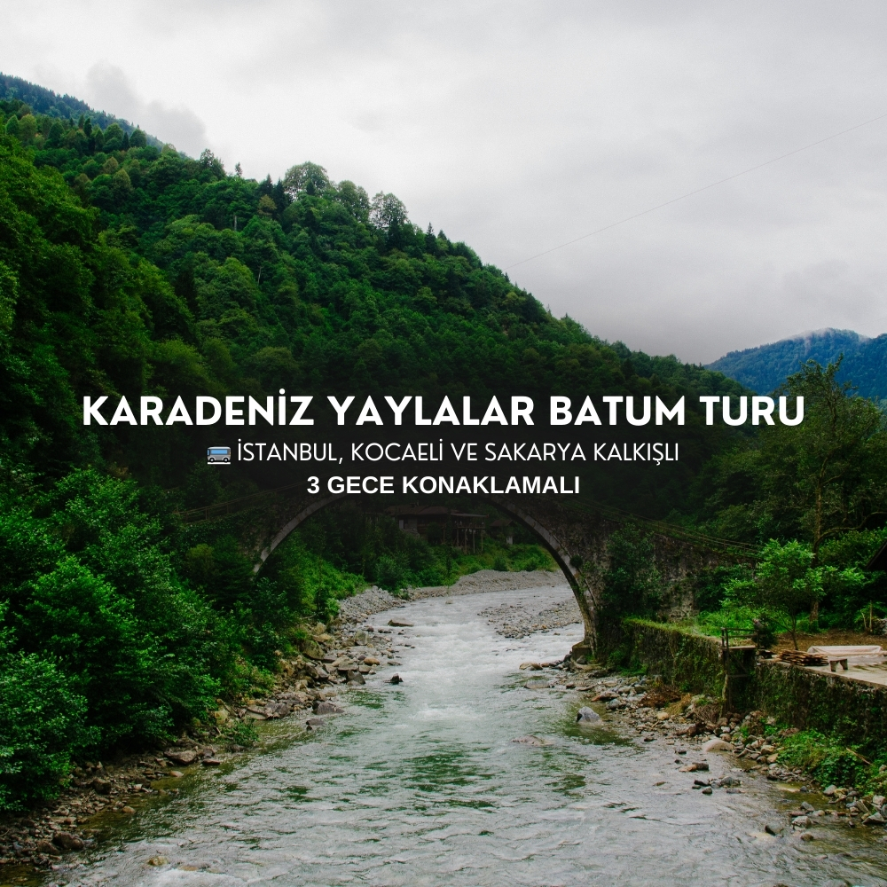Karadeniz Yaylalar ve Batum Turu | 3 Gece Otel Konaklamalı | İstanbul, Kocaeli ve Sakarya Hareketli
