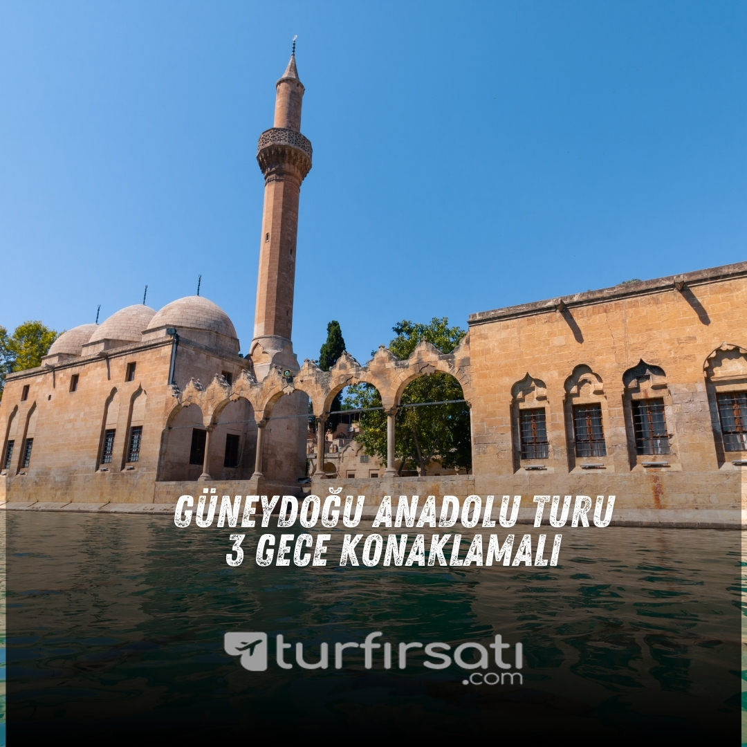 Güneydoğu Anadolu Turu |  3 Gece Otel Konaklamalı | İstanbul, Kocaeli, Sakarya Ve Ankara Hareketli