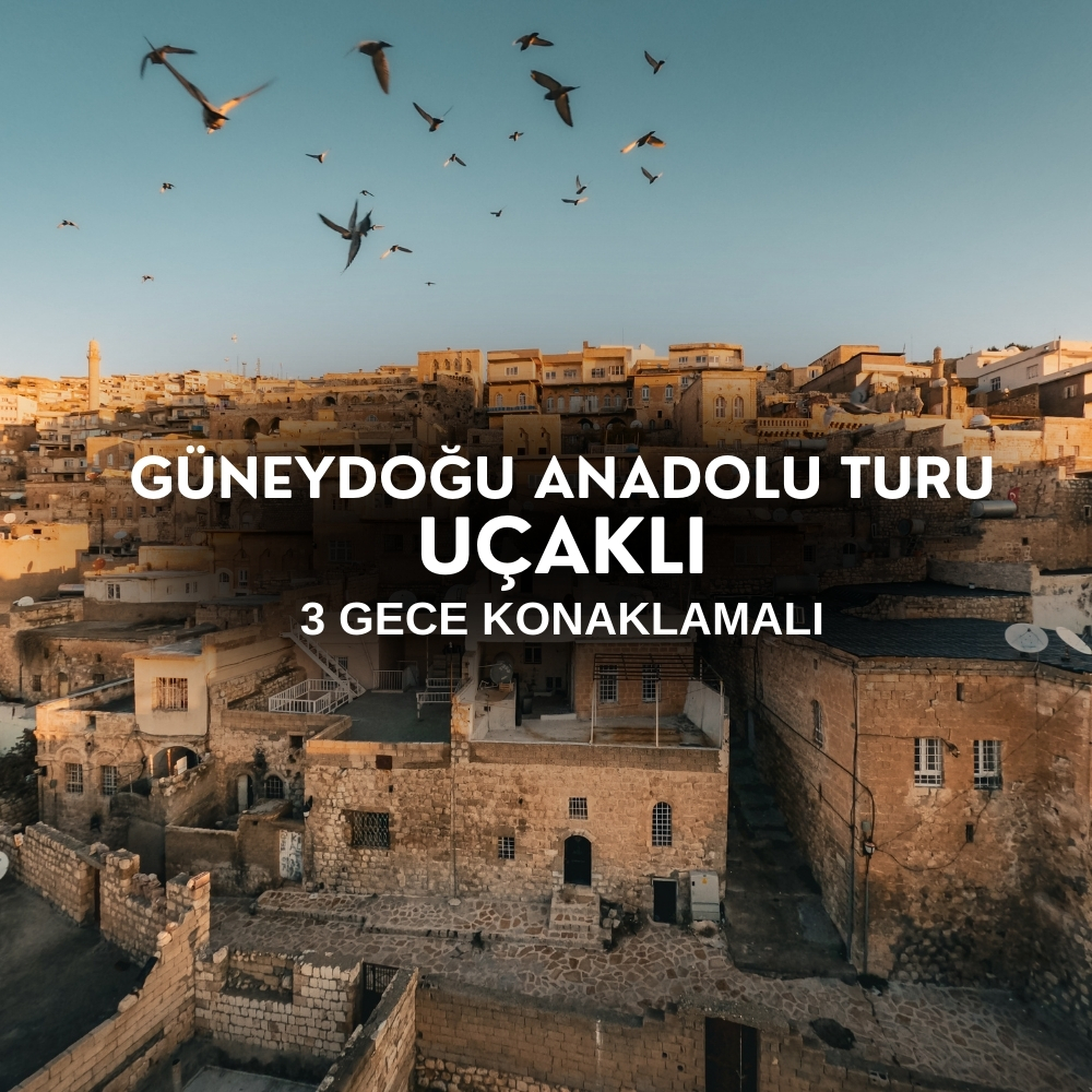 Uçaklı Güneydoğu Anadolu Turu |  3 Gece Otel Konaklamalı | Sabiha Gökçen Havalimanı Kalkışlı